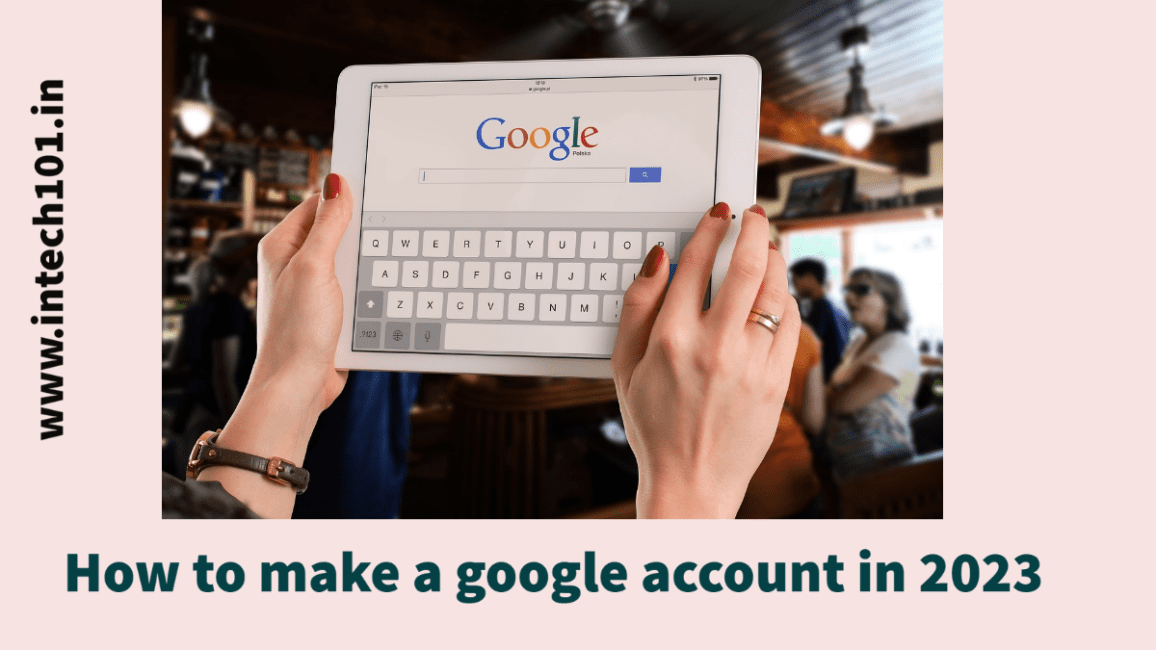 How to make a google account in 2023